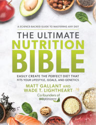 Download free ebooks online kindle The Ultimate Nutrition Bible: Easily Create the Perfect Diet that Fits Your Lifestyle, Goals, and Genetics 9781401974541 