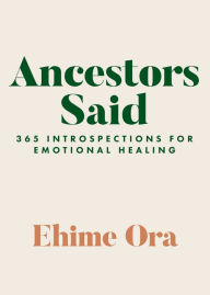 Textbooks pdf format download Ancestors Said: 365 Introspections for Emotional Healing DJVU 9781401974756 English version by Ehime Ora