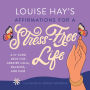 Louise Hay's Affirmations for a Stress-Free Life: A 12-Card Deck for Greater Calm, Balance, and Ease