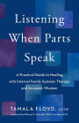 Listening When Parts Speak: A Practical Guide to Healing with Internal Family Systems Therapy and Ancestor Wisdom