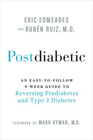Title: Postdiabetic: An Easy-to-Follow 9-Week Guide to Reversing Prediabetes and Type 2 Diabetes, Author: Eric Edmeades