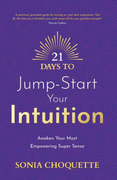 21 Days to Jump-Start Your Intuition: Awaken Most Empowering Super Sense