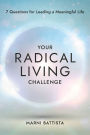 Your Radical Living Challenge: 7 Questions for Leading a Meaningful Life