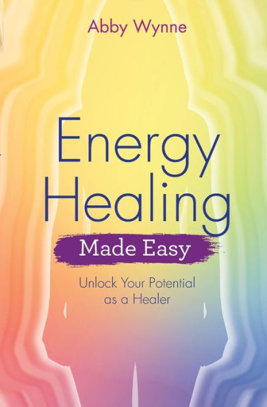 Energy Healing Made Easy: Unlock Your Potential as a Healer