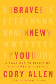 Free kindle textbook downloads Brave New You: A Road Map to Believing That More Is Possible (English literature) 9781401976569