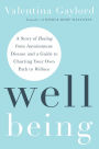 Well Being: A Story of Healing from Autoimmune Disease and a Guide to Charting Your Own Path to Wellness