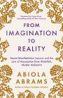 From Imagination to Reality: Secret Manifestation Lessons and the Law of Assumption from Abdullah, Master Alchemist