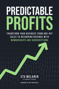 Title: Predictable Profits: Transform Your Business from One-Off Sales to Recurring Revenue with Memberships and Subscriptions, Author: Stu McLaren