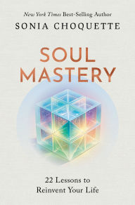 Title: Soul Mastery: 22 Lessons to Reinvent Your Life, Author: Sonia Choquette