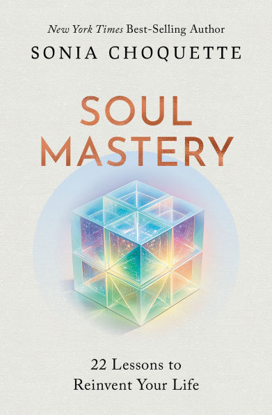 Soul Mastery: 22 Lessons to Reinvent Your Life