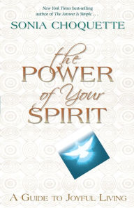 Title: The Power of Your Spirit: A Guide to Joyful Living, Author: Sonia Choquette