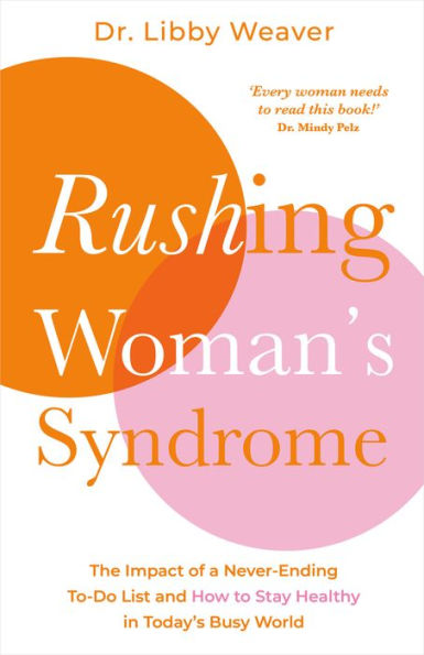 Rushing Woman's Syndrome: The Impact of a Never-Ending To-Do List and How to Stay Healthy Today's Busy World