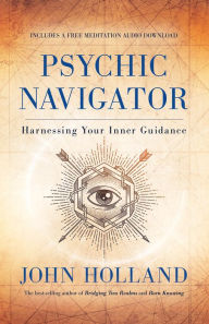 Title: Psychic Navigator: Harnessing Your Inner Guidance, Author: John Holland