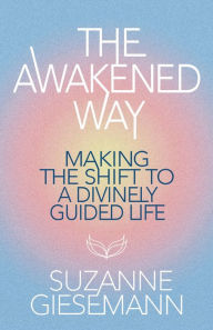 Free downloadable audiobooks for ipod The Awakened Way: Making the Shift to a Divinely Guided Life ePub FB2 by Suzanne Giesemann English version 9781401978433