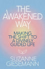The Awakened Way: Making the Shift to a Divinely Guided Life