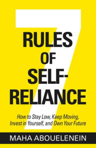 Ebook gratis downloaden nl 7 Rules of Self-Reliance: How to Stay Low, Keep Moving, Invest in Yourself, and Own Your Future MOBI DJVU 9781401978662 (English Edition)