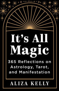 Download free it ebooks pdf It's All Magic: 365 Reflections on Astrology, Tarot, and Manifestation