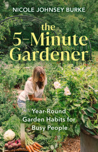 Free mp3 audio books download The 5-Minute Gardener: Year-Round Garden Habits for Busy People (English Edition) by Nicole Johnsey Burke 9781401978785