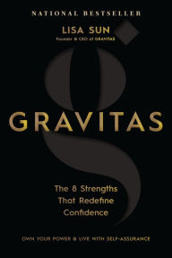 Title: Gravitas: The 8 Strengths That Redefine Confidence, Author: Lisa Sun