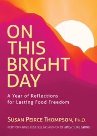 Free ebooks for mobiles download On This Bright Day: A Year of Reflections for Lasting Food Freedom 9781401978884