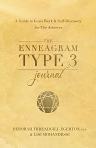 Title: The Enneagram Type 3 Journal: A Guide to Inner Work & Self-Discovery for The Achiever, Author: Deborah Threadgill Egerton