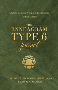 Title: The Enneagram Type 6 Journal: A Guide to Inner Work & Self-Discovery for The Loyalist, Author: Deborah Threadgill Egerton