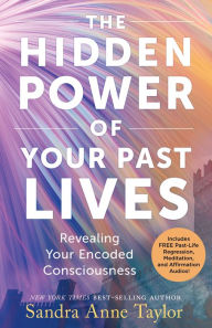 Free audio books to download on cd The Hidden Power of Your Past Lives: Revealing Your Encoded Consciousness 9781401979102  by Sandra Anne Taylor in English