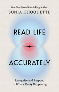 Title: Read Life Accurately: Recognize and Respond to Whats Really Happening, Author: Sonia Choquette