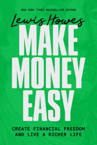 Title: Make Money Easy: Create Financial Freedom and Live a Richer Life, Author: Lewis Howes