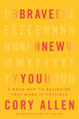 Brave New You: A Road Map to Believing That More Is Possible