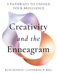 Title: Creativity and the Enneagram: 9 Pathways to Unfold Your Brilliance, Author: Russ Hudson