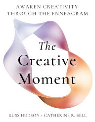 Title: The Creative Moment: Awaken Creativity Through the Enneagram, Author: Russ Hudson