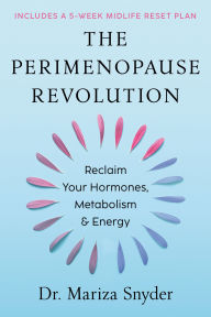 The Perimenopause Revolution: Reclaim Your Hormones, Metabolism & Energy