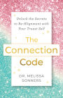 The Connection Code: Unlock the Secrets to Re-Alignment with Your Truest Self