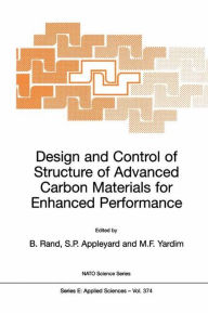 Title: Design and Control of Structure of Advanced Carbon Materials for Enhanced Performance / Edition 1, Author: Brian Rand