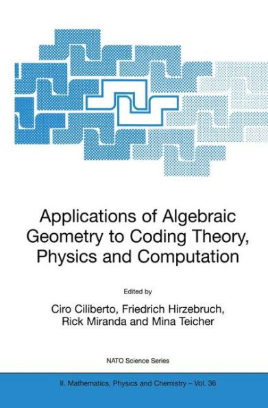 Applications of Algebraic Geometry to Coding Theory, Physics and Computation / Edition 1