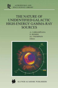 Title: The Nature of Unidentified Galactic High-Energy Gamma-Ray Sources: Proceedings of the Workshop held at Tonantzintla, Puebla, Mexico, 9-11 October 2000 / Edition 1, Author: Alberto Carramiïana