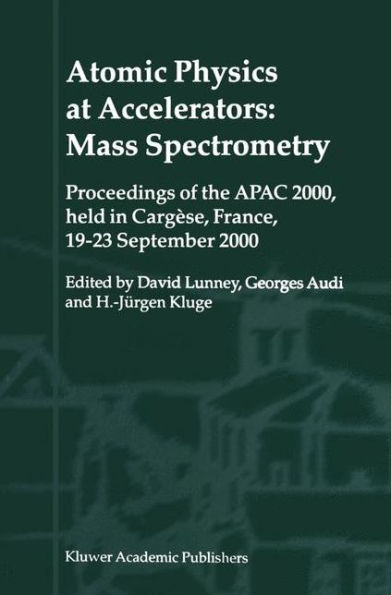 Atomic Physics at Accelerators: Mass Spectrometry: Proceedings of the APAC 2000, held in Cargèse, France, 19-23 September 2000 / Edition 1