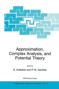 Title: Approximation, Complex Analysis, and Potential Theory / Edition 1, Author: Norair Arakelian