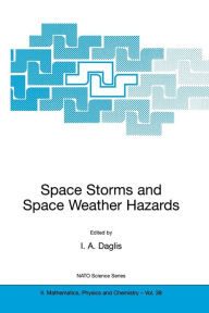 Title: Space Storms and Space Weather Hazards / Edition 1, Author: I.A. Daglis