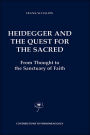 Heidegger and the Quest for the Sacred: From Thought to the Sanctuary of Faith / Edition 1