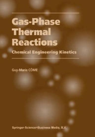 Title: Gas-Phase Thermal Reactions: Chemical Engineering Kinetics / Edition 1, Author: Guy-Marie Cïme
