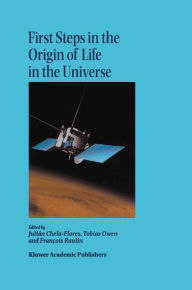 Title: First Steps in the Origin of Life in the Universe: Proceedings of the Sixth Trieste Conference on Chemical Evolution Trieste, Italy 18-22 September, 2000, Author: Julian Chela-Flores