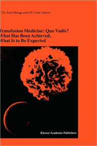 Title: Transfusion Medicine: Quo Vadis? What Has Been Achieved, What Is to Be Expected: Proceedings of the jubilee Twenty-Fifth International Symposium on Blood Transfusion, Groningen, 2000, Organized by the Sanquin Division Blood Bank Noord Nederland / Edition 1, Author: C.Th. Smit Sibinga