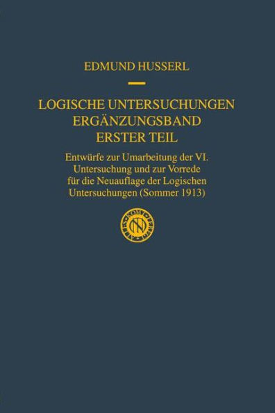 Logische Untersuchungen Ergänzungsband Erster Teil: Entwürfe zur Umarbeitung der VI. Untersuchung und zur Vorrede für die Neuauflage der Logischen Untersuchungen (Sommer 1913) / Edition 1