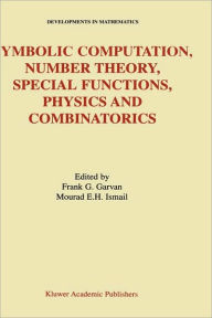 Title: Symbolic Computation, Number Theory, Special Functions, Physics and Combinatorics / Edition 1, Author: Frank G. Garvan