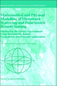 Title: Mathematical and Physical Modelling of Microwave Scattering and Polarimetric Remote Sensing: Monitoring the Earth's Environment Using Polarimetric Radar: Formulation and Potential Applications / Edition 1, Author: A.I. Kozlov