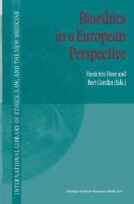 Title: Bioethics in a European Perspective / Edition 1, Author: H.A. Ten Have