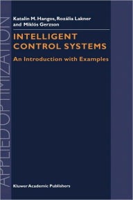 Title: Intelligent Control Systems: An Introduction with Examples / Edition 1, Author: Gïbor Szederkïnyi