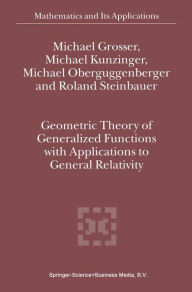 Title: Geometric Theory of Generalized Functions with Applications to General Relativity / Edition 1, Author: M. Grosser